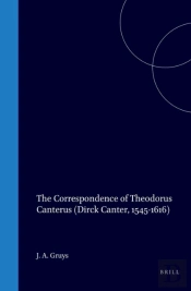 Correspondence Of Theodorus Canterus (Dirck Canter, 1545-1616): An Inventory
