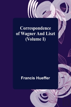 Bertrand.pt - Correspondence Of Wagner And Liszt (Volume I)