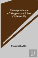 Correspondence Of Wagner And Liszt (Volume Ii)
