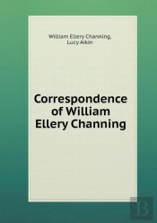 Correspondence Of William Ellery Channing