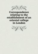 Correspondence Relating To The Establishment Of An Oriental College In London