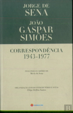 Bertrand.pt - Correspondência 1943-1977 - Jorge de Sena e João Gaspar Simões