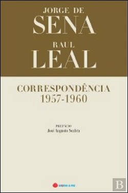 Bertrand.pt - Correspondência 1957-1960  - Jorge de Sena e Raul Leal