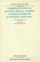 Correspondencia Con Eduardo J. Correa Y Otros Escritos Juveniles [1905-1913]