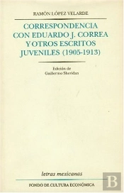Correspondencia Con Eduardo J. Correa Y Otros Escritos Juveniles [1905-1913]