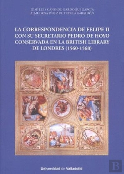 Bertrand.pt - Correspondencia De Felipe Ii Con Su Secretario Pedro De Hoyo Conservada En La British Library De Lon