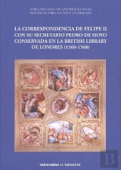 Correspondencia De Felipe Ii Con Su Secretario Pedro De Hoyo Conservada En La British Library De Lon
