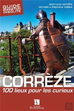 Bertrand.pt - Corrèze ; 100 Lieux Pour Les Curieux