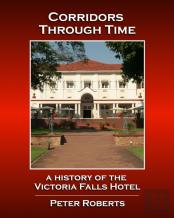 Corridors Through Time - A History Of The Victoria Falls Hotel