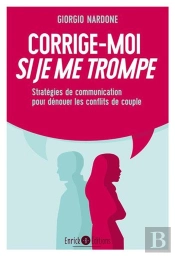 Corrige-Moi Si Je Me Trompe ; Stratégies De Communication Pour Dénuer Les Conflits De Couple