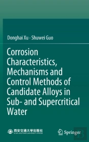 Corrosion Characteristics, Mechanisms And Control Methods Of Candidate Alloys In Sub- And Supercritical Water
