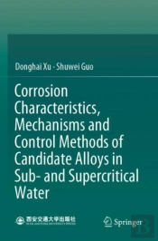 Corrosion Characteristics, Mechanisms And Control Methods Of Candidate Alloys In Sub- And Supercritical Water
