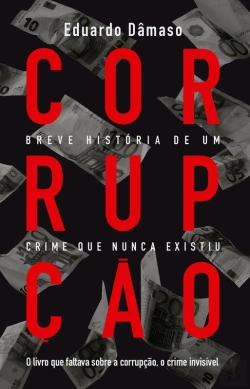 Bertrand.pt - Corrupção: Breve História De Um Crime Que Nunca Existiu