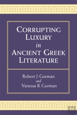 Bertrand.pt - Corrupting Luxury In Ancient Greek Literature