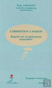 Corruption A Foison ; Regards Sur Un Phenomene Tentaculaire