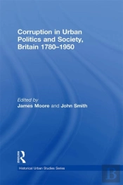 Corruption In Urban Politics And Society, Britain 1780-1950