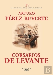 Corsarios De Levante (Las Aventuras Del Capitán Alatriste 6)
