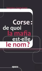 Corse : De Quoi La Mafia Est-Elle Le Nom ?