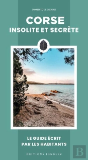 Corse Insolite Et Secrète : Le Guide Écrit Par Les Habitants (Édition 2025)