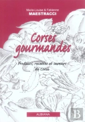 Corses Gourmandes ; Produits, Recettes Et Saveurs De Corse