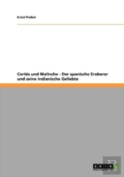 Corta(C)S Und Malinche - Der Spanische Eroberer Und Seine Indianische Geliebte