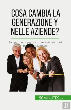 Bertrand.pt - Cosa Cambia La Generazione Y Nelle Aziende? : Suggerimenti Per Costruire Forti Relazioni Intergenerazionali