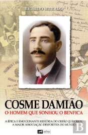 Cosme Damião - O Homem que Sonhou o Benfica