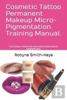 Cosmetic Tattoo Permanent Makeup Micro-Pigmentation Training Manual.