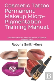 Cosmetic Tattoo Permanent Makeup Micro-Pigmentation Training Manual.