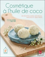 Cosmétique À L'Huile De Coco ; Des Recettes Saines, Naturelles, Efficaces Et Zéro Waste