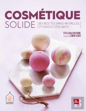 Cosmétique Solide ; Des Recettes Saines, Naturelles, Efficaces Et Zéro Waste