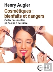 Cosmetiques : Bienfaits Et Dangers : Éviter De Sacrifier Sa Beauté À Sa Santé