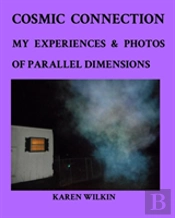 Cosmic Connection My Experiences And Photos Of Parallel Dimensions