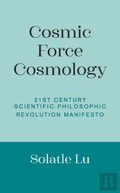 Cosmic Force Cosmology: 21st Century Sci