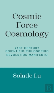 Cosmic Force Cosmology: 21st Century Sci