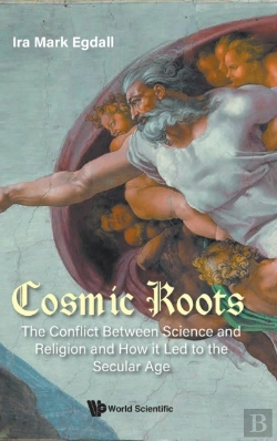 Bertrand.pt - Cosmic Roots: The Conflict Between Science And Religion And How It Led To The Secular Age