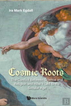 Bertrand.pt - Cosmic Roots: The Conflict Between Science And Religion And How It Led To The Secular Age