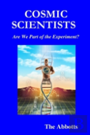 Cosmic Scientists - Are We Part Of The Experiment?