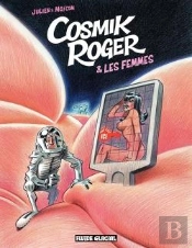 Cosmik Roger Tome 7 ; Cosmik Roger Et Les Femmes