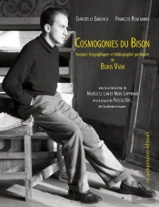 Cosmogonies Du Bison. Horizons Biographiques Et Bibliographie Posthume De Boris Vian