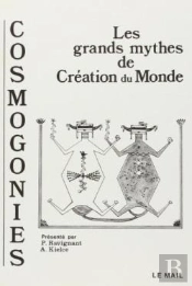 Cosmogonies - Les Grands Mythes De La Creation Du Monde
