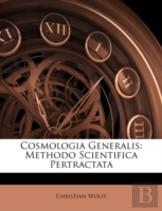 Cosmologia Generalis: Methodo Scientifica Pertractata