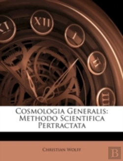 Bertrand.pt - Cosmologia Generalis: Methodo Scientifica Pertractata