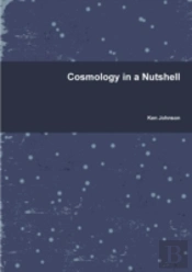Cosmology In A Nutshell