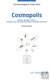 Cosmopolis : Humains, Animaux, Nature :  Plaidoyer Pour Une Nouvelle Alliance  Du Peuple De La Terre
