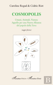 Cosmopolis : Umani, Animali, Natura: Appello Per Una Nuova Alleanza Del Popolo Della Terra (Saggio-Fiction)