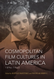 Cosmopolitan Film Cultures In Latin America, 1896-1960