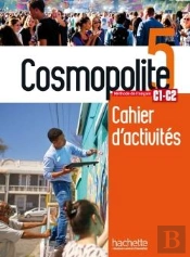 Cosmopolite 5 : Fle ; Cahier D'Activités ; Perfectionnement ; C1, C2