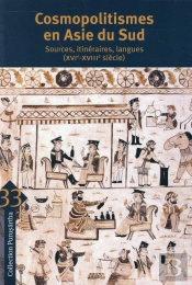 Cosmopolitismes En Asie Du Sud ; Sources, Itinéraires, Langues (Xvie-Xviiie Siècle)