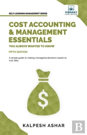 Cost Accounting And Management Essentials You Always Wanted To Know